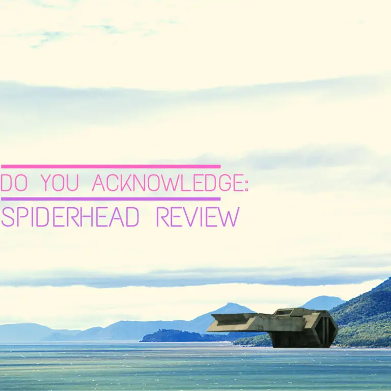 Do You Acknowledge: Spiderhead Review